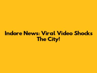 Indore News: Viral Video Shocks The City!