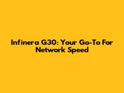 Infinera G30: Your Go-To For Network Speed