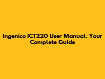 Ingenico ICT220 User Manual: Your Complete Guide
