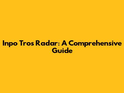 Inpo Tros Radar: A Comprehensive Guide