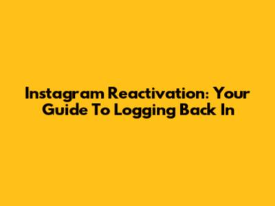 Instagram Reactivation: Your Guide To Logging Back In