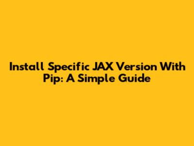 Install Specific JAX Version With Pip: A Simple Guide