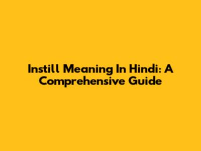 Instill Meaning In Hindi: A Comprehensive Guide