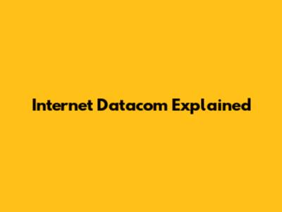 Internet Datacom Explained