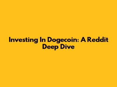 Investing In Dogecoin: A Reddit Deep Dive