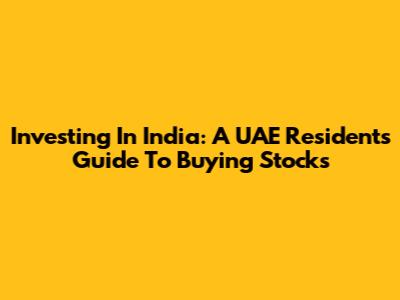 Investing In India: A UAE Resident's Guide To Buying Stocks