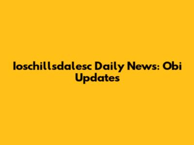Ioschillsdalesc Daily News: Obi Updates