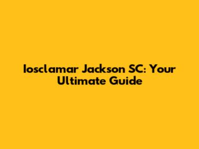 Iosclamar Jackson SC: Your Ultimate Guide