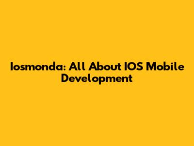 Iosmonda: All About IOS Mobile Development