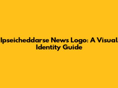 Ipseicheddarse News Logo: A Visual Identity Guide