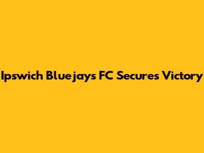 Ipswich Bluejays FC Secures Victory