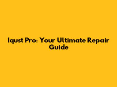 Iqust Pro: Your Ultimate Repair Guide