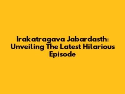 Irakatragava Jabardasth: Unveiling The Latest Hilarious Episode
