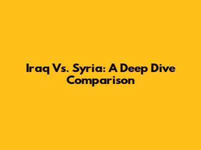 Iraq Vs. Syria: A Deep Dive Comparison