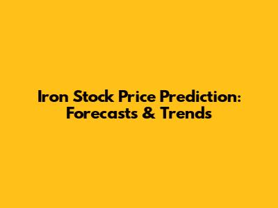 Iron Stock Price Prediction: Forecasts & Trends