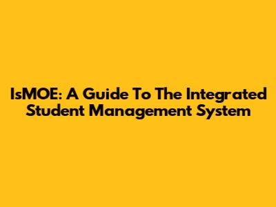 IsMOE: A Guide To The Integrated Student Management System