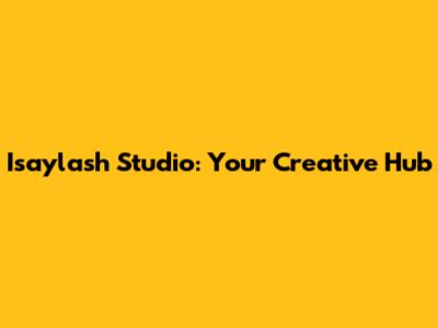 Isaylash Studio: Your Creative Hub