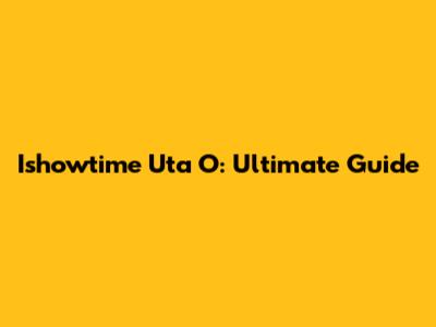 Ishowtime Uta O: Ultimate Guide