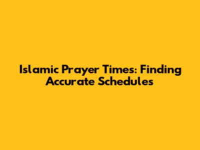 Islamic Prayer Times: Finding Accurate Schedules