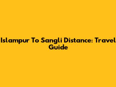 Islampur To Sangli Distance: Travel Guide