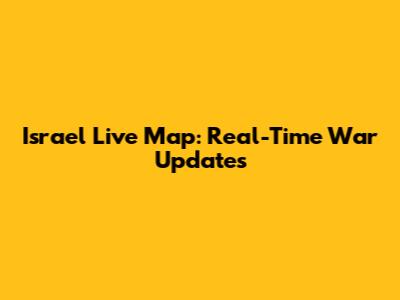 Israel Live Map: Real-Time War Updates