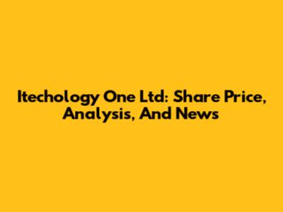 Itechology One Ltd: Share Price, Analysis, And News