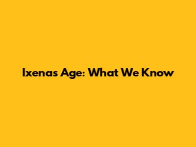 Ixena's Age: What We Know