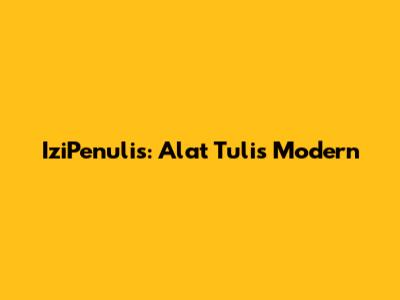 IziPenulis: Alat Tulis Modern