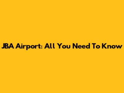 JBA Airport: All You Need To Know