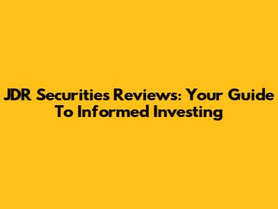 JDR Securities Reviews: Your Guide To Informed Investing