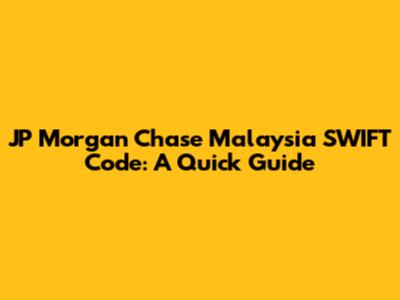 JP Morgan Chase Malaysia SWIFT Code: A Quick Guide
