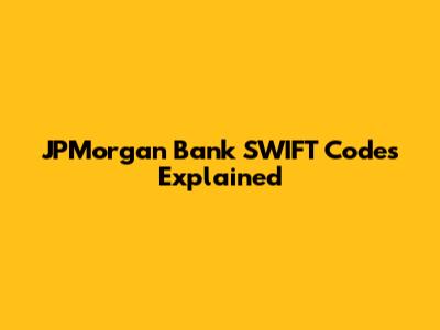 JPMorgan Bank SWIFT Codes Explained