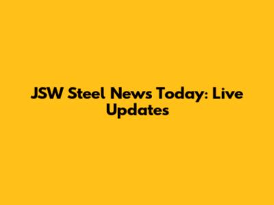 JSW Steel News Today: Live Updates