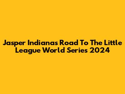 Jasper Indiana's Road To The Little League World Series 2024