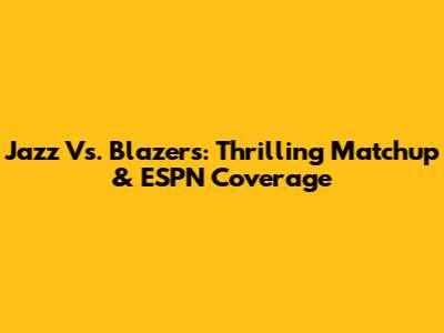 Jazz Vs. Blazers: Thrilling Matchup & ESPN Coverage
