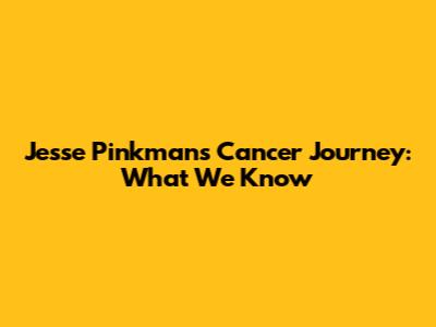 Jesse Pinkman's Cancer Journey: What We Know