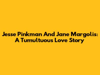 Jesse Pinkman And Jane Margolis: A Tumultuous Love Story