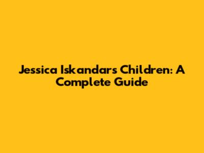 Jessica Iskandar's Children: A Complete Guide