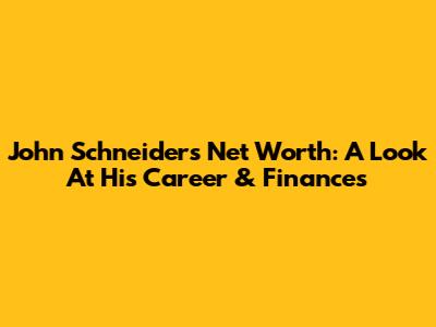 John Schneider's Net Worth: A Look At His Career & Finances