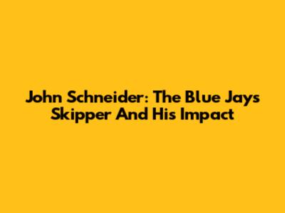 John Schneider: The Blue Jays' Skipper And His Impact