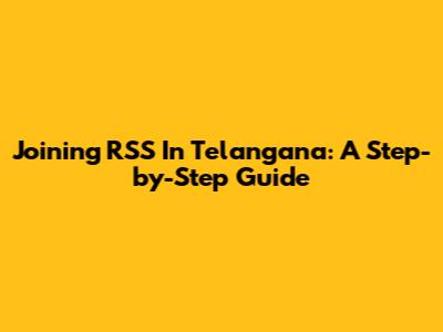Joining RSS In Telangana: A Step-by-Step Guide