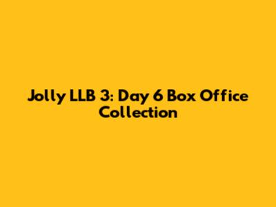 Jolly LLB 3: Day 6 Box Office Collection