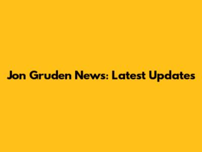 Jon Gruden News: Latest Updates