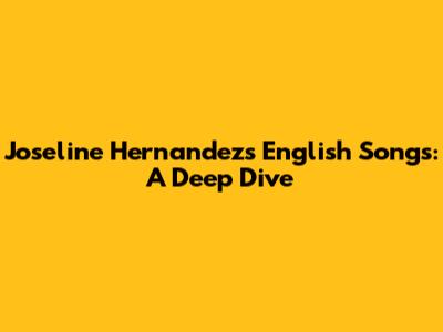 Joseline Hernandez's English Songs: A Deep Dive