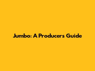 Jumbo: A Producer's Guide