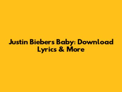 Justin Bieber's 'Baby': Download Lyrics & More