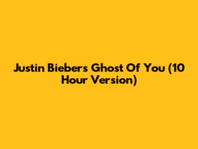 Justin Bieber's 'Ghost Of You' (10 Hour Version)