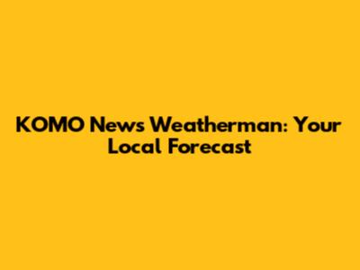 KOMO News Weatherman: Your Local Forecast