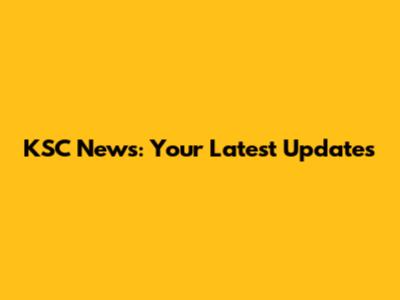 KSC News: Your Latest Updates