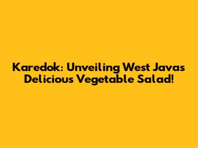 Karedok: Unveiling West Java's Delicious Vegetable Salad!